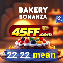 22 22 mean